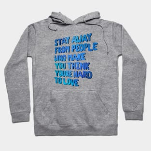 Stay Away From People Who Make You Think You're Hard To Love Hoodie